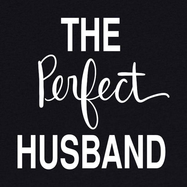The Perfect Husband: Loving Gift T-Shirt by Tessa McSorley